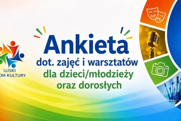 Ujski Dom Kultury zaprasza do wypełnienia ankiety – pomóż kształtować ofertę zajęć