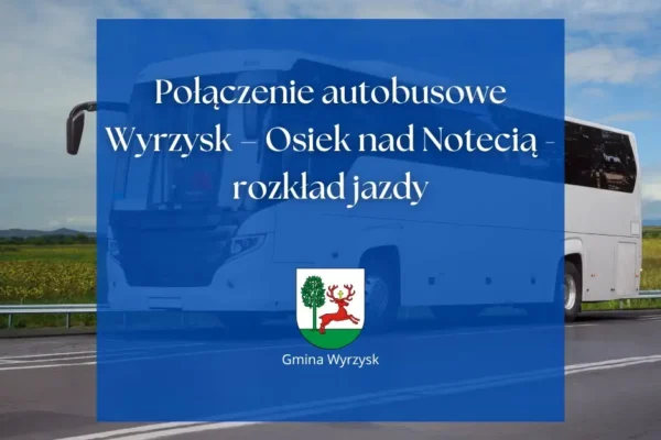 Nowe połączenie autobusowe Wyrzysk – Osiek nad Notecią od września 2026