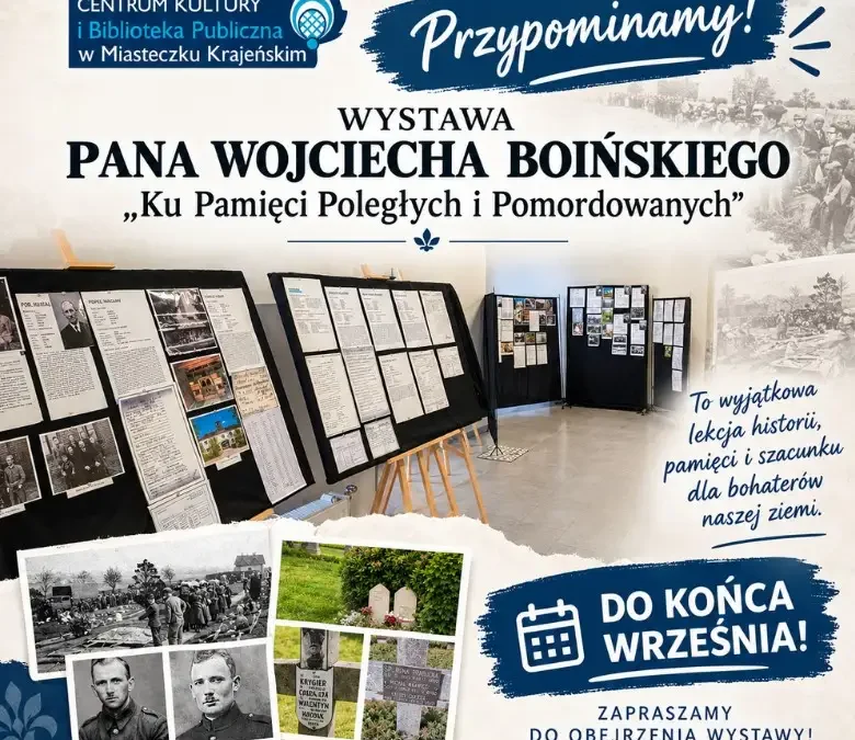 Wystawa „Ku Pamięci Poległych i Pomordowanych” w Miasteczku Krajeńskim czeka na odwiedzających